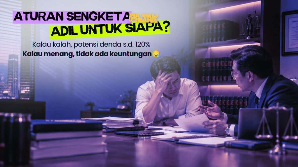 Logika Bisnis dan Ketidakadilan di Balik Aturan Sengketa Pajak